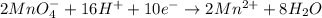 2MnO_4^-+16H^++10e^-\rightarrow 2Mn^{2+}+8H_2O
