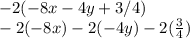 -2(-8x-4y+3/4) \\-2 (-8x)-2(-4y)-2(\frac{3}{4} )