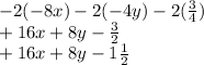 -2 (-8x)-2(-4y)-2(\frac{3}{4} )\\+16x+8y-\frac{3}{2} \\+16x+8y-1\frac{1}{2} \\