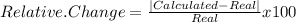 Relative. Change =\frac{|Calculated -Real|}{Real}x100