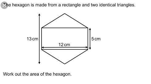 The hexagon is made from a rectangle and two identical triangles.13 cm5 cm12 cmwork out the area of