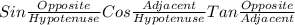 Sin \frac{Opposite}{Hypotenuse} Cos\frac{Adjacent}{Hypotenuse} Tan\frac{Opposite}{Adjacent}