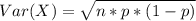 Var(X) = \sqrt{n*p*(1-p)}