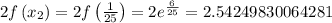 2f\left(x_{2}\right)=2f\left(\frac{1}{25}\right)=2 e^{\frac{6}{25}}=2.54249830064281