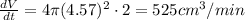 \frac{dV}{dt}=4\pi (4.57)^{2}\cdot 2=525 cm^{3}/min