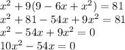 x^2+9(9-6x+x^2)=81\\x^2+81-54x+9x^2=81\\x^2-54x+9x^2=0\\10x^2-54x=0\\