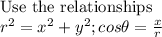 \text{Use the relationships}\\r^{2} = x^{2} + y^{2}; cos\theta = \frac{ x}{r }\\