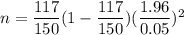 n= \dfrac{117}{150}(1-\dfrac{117}{150})(\dfrac{1.96}{0.05})^2