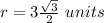 r=3\frac{\sqrt{3}}{2}\ units