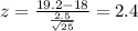 z=\frac{19.2-18}{\frac{2.5}{\sqrt{25}}}=2.4