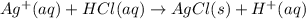 Ag^+(aq)+HCl(aq)\rightarrow AgCl(s)+H^+(aq)