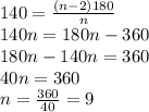 140=\frac{(n-2)180}{n}\\140n=180n-360\\180n-140n=360\\40n=360\\n=\frac{360}{40}=9