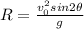 R=\frac{v_0^2sin2\theta}{g}