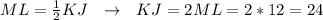 ML= \frac{1}{2}KJ \ \ \to \ \  KJ = 2ML = 2*12 = 24