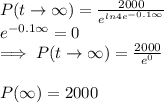 P( {t \to \infty} )=\frac{2000}{e^{ln4e^{-0.1\infty}}}\\e^{-0.1\infty}=0\\\implies P( {t \to \infty} )=\frac{2000}{e^{0}}}\\\\P(\infty)=2000\\