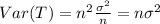Var(T) = n^2 \frac{\sigma^2}{n}=n\sigma^2