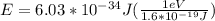 E = 6.03 * 10^{-34}J(\frac{1eV}{1.6*10^{-19}J})