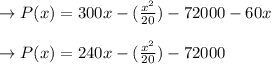 \to P(x)=300x -(\frac{x^2}{20})-72000-60x\\\\\to P(x)=240x -(\frac{x^2}{20})-72000\\\\