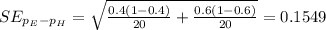 SE_{p_E -p_H}=\sqrt{\frac{0.4(1-0.4)}{20} +\frac{0.6 (1-0.6)}{20}}=0.1549