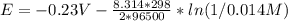 E=-0.23V - \frac{8.314*298}{2*96500}*ln(1/0.014M)