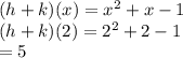 (h+k)(x)=x^2+x-1\\(h+k)(2)=2^2+2-1\\=5