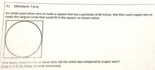 An artist used silver wire to make a square that has a perimeter of 40 inches. she then used copper