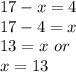 17-x=4\\17-4=x\\13=x\ or\\x=13