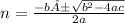n = \frac{-b ±\sqrt{b^{2}-4ac} }{2a}