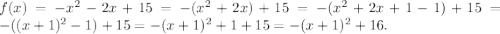 f(x)=-x^2-2x+15=-(x^2+2x)+15=-(x^2+2x+1-1)+15=-((x+1)^2-1)+15=-(x+1)^2+1+15=-(x+1)^2+16.