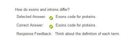 How do exons and introns differ?  exons do not have a code introns code for proteins introns do not