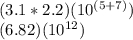 (3.1 * 2.2) (10 ^ {(5 + 7)})\\(6.82) (10 ^ {12})