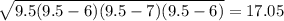 \sqrt{9.5(9.5 - 6)(9.5 - 7)(9.5 - 6)} = 17.05