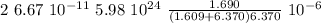 2 \ 6.67 \ 10^{-11} \ 5.98 \ 10^{24}} \  \frac{1.690 }{(1.609 + 6.370) 6.370} \ 10^{-6}