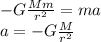 - G \frac{Mm}{r^2} = m a \\a= - G \frac{M}{r^2}