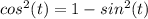cos ^ 2(t) = 1-sin ^ 2(t)