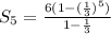 S_{5} =\frac{6(1-(\frac{1}{3})^5)}{1-\frac{1}{3}}