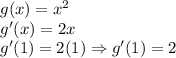 g(x)=x^{2}\\g'(x)=2x\\ g'(1)=2(1) \Rightarrow g'(1)=2