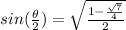 sin(\frac{\theta}{2})=\sqrt{\frac{1-\frac{\sqrt{7} }{4} }{2} }