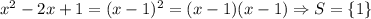 x^{2}-2x+1=(x-1)^2=(x-1)(x-1)\Rightarrow S=\left \{ 1 \right \}