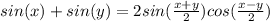 sin (x) + sin (y)=2 sin(\frac{x+y}{2}) cos(\frac{x-y}{2})