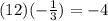 (12)(-\frac{1}{3})=-4