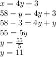 x = 4y + 3\\58-y = 4y + 3\\58-3=4y+y\\55=5y\\y=\frac{55}{5}\\y=11