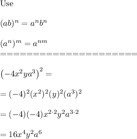 \text{Use}\\\\(ab)^n=a^nb^n\\\\(a^n)^m=a^{nm}\\=====================\\\\\left(-4x^2ya^3\right)^2=\\\\=(-4)^2(x^2)^2(y)^2(a^3)^2\\\\=(-4)(-4)x^{2\cdot2}y^2a^{3\cdot2}\\\\=16x^4y^2a^6