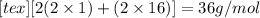[tex][2(2\times 1)+(2\times 16)]=36g/mol