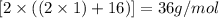 [2\times ((2\times 1)+16)]=36g/mol
