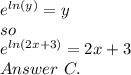 e^{ln (y)}=y\\ so\\e^{ln(2x+3)} =2x+3\\Answer \ C.