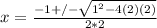 x=\frac{-1+/-\sqrt{1^2-4(2)(2)} }{2*2}