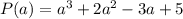 P(a)=a^3+2a^2-3a+5