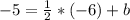 -5=\frac{1}{2}*(-6)+b