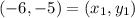 (-6,-5)=(x_1,y_1)